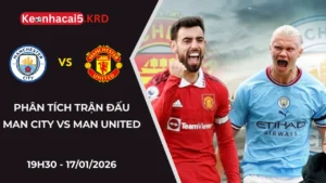 Phân Tích Trận Bóng Man City Vs Man United | 19H30 - 17/01/2026